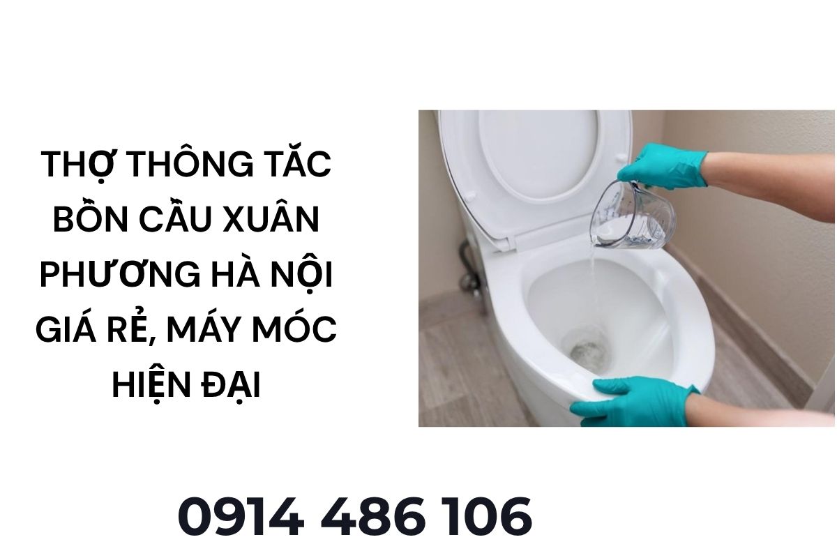 Thợ Thông Tắc Bồn Cầu Xuân Phương Hà Nội – Giá Rẻ, Máy Móc Hiện Đại, Có VAT