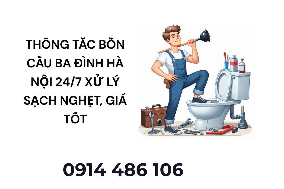 Thông Tắc Bồn Cầu Ba Đình Hà Nội 24/7 – Xử Lý Sạch Nghẹt, Hỗ Trợ Tận Nơi Giá Tốt