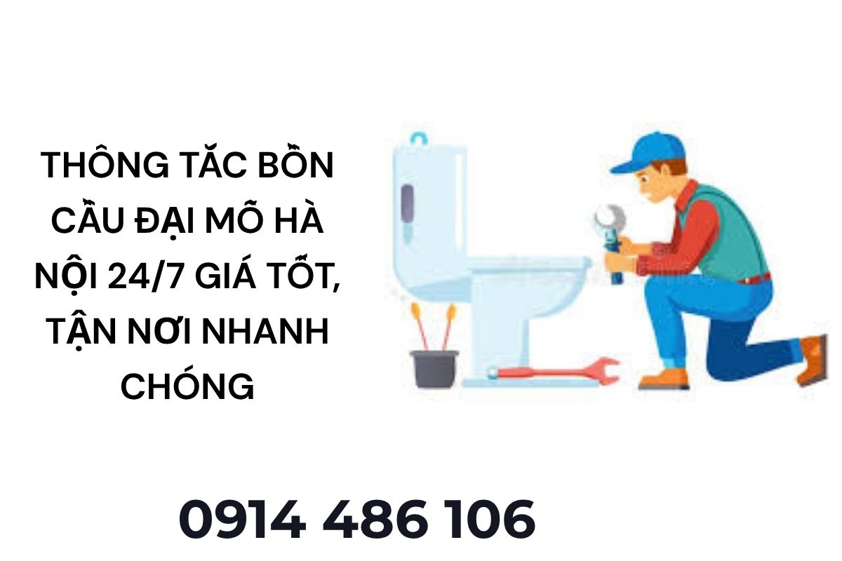 Thông Tắc Bồn Cầu Đại Mỗ Hà Nội 24/7 Giá Tốt, Hỗ Trợ Tận Nơi Nhanh Chóng