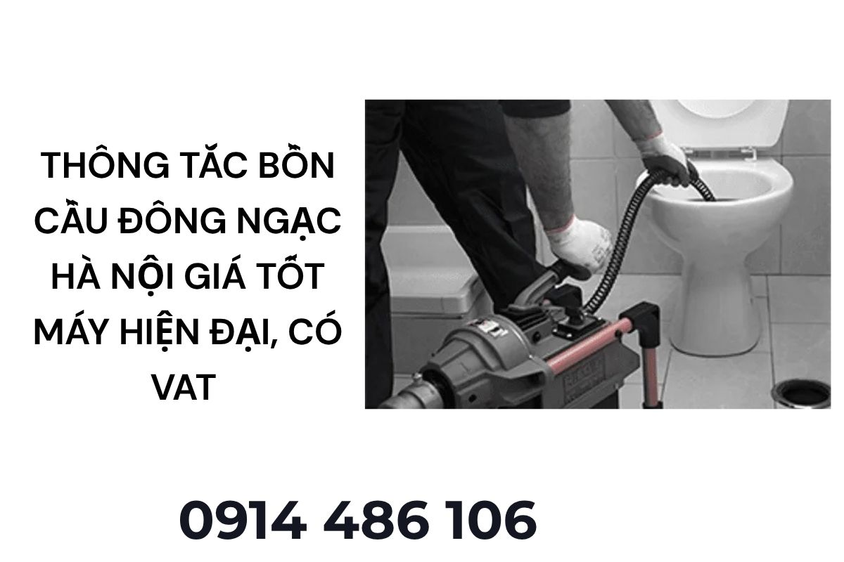 Thông Tắc Bồn Cầu Đông Ngạc Hà Nội Giá Tốt, Máy Móc Hiện Đại, Có VAT