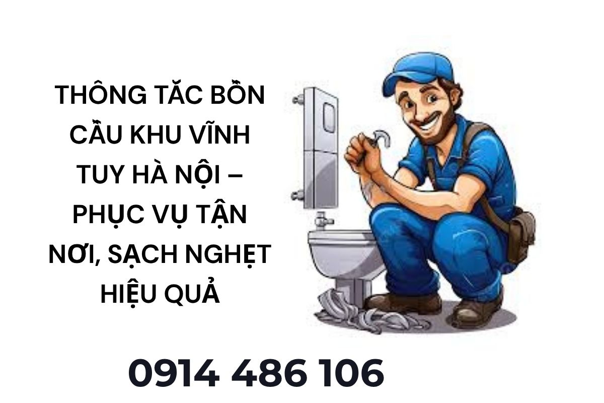 Thông Tắc Bồn Cầu Khu Vĩnh Tuy Hà Nội – Phục Vụ Tận Nơi, Sạch Nghẹt Hiệu Quả