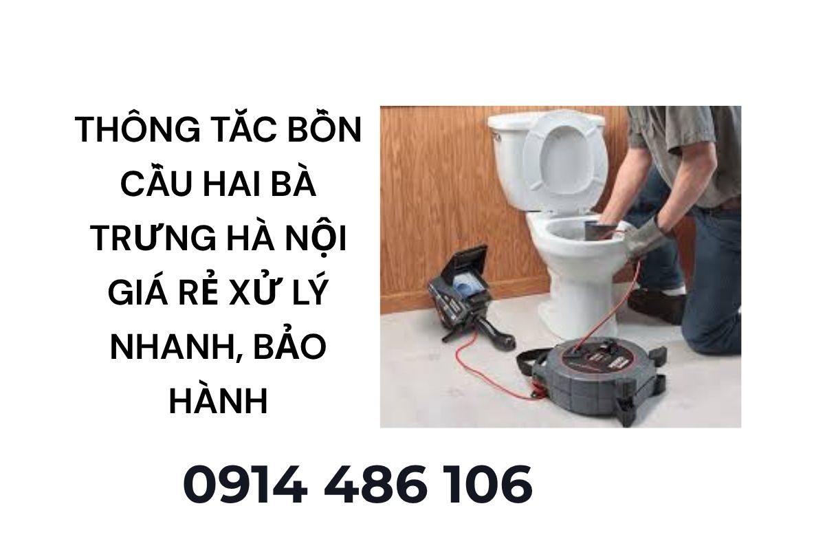 Thông Tắc Bồn Cầu Hai Bà Trưng Hà Nội Giá Rẻ – Xử Lý Nhanh, Báo Giá Minh Bạch, Có Bảo Hành