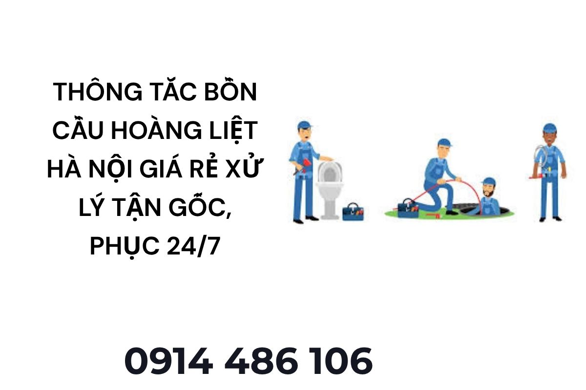 Thông Tắc Bồn Cầu Hoàng Liệt Hà Nội Giá Rẻ – Xử Lý Tận Gốc, Phục Vụ 24/7