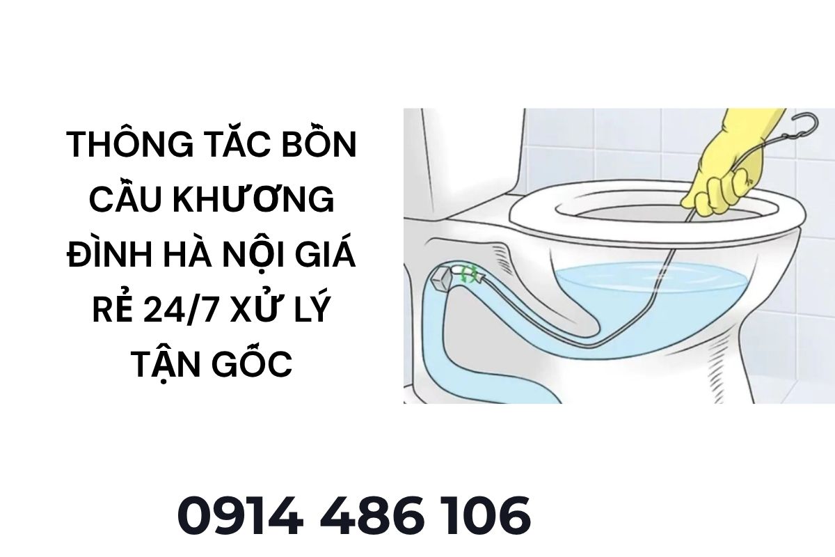 Thông Tắc Bồn Cầu Khương Đình Hà Nội Giá Rẻ 24/7 – Có Mặt Nhanh, Xử Lý Tận Gốc