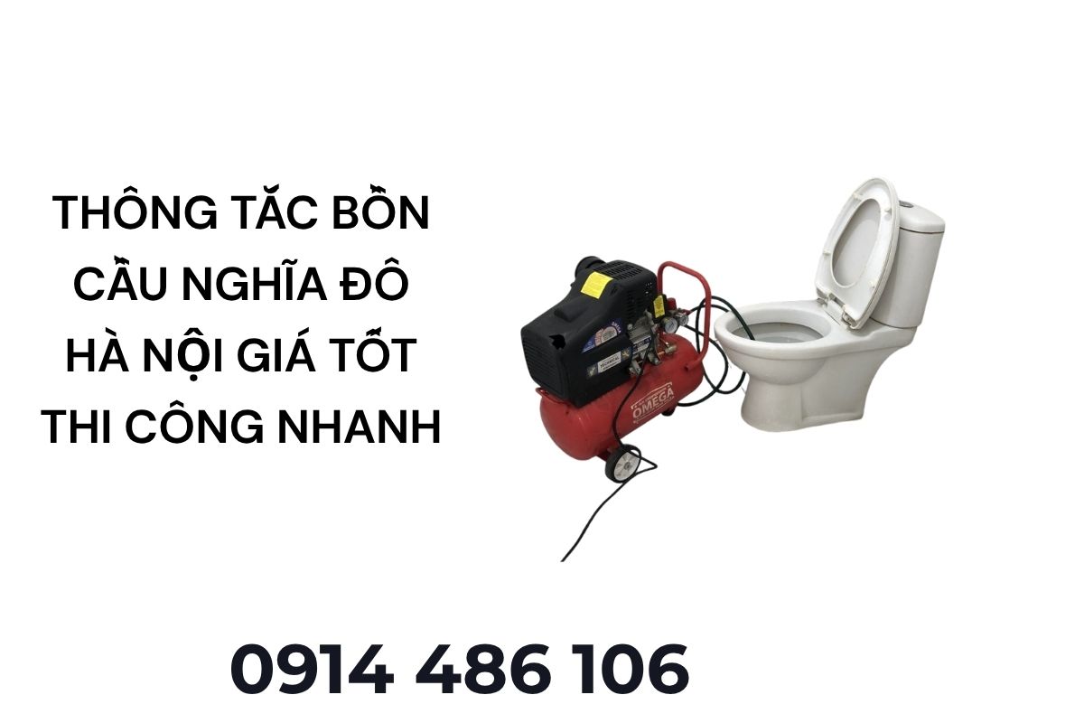 Thông Tắc Bồn Cầu Nghĩa Đô Hà Nội Giá Tốt – Thi Công Nhanh, Bảo Hành Dài Hạn
