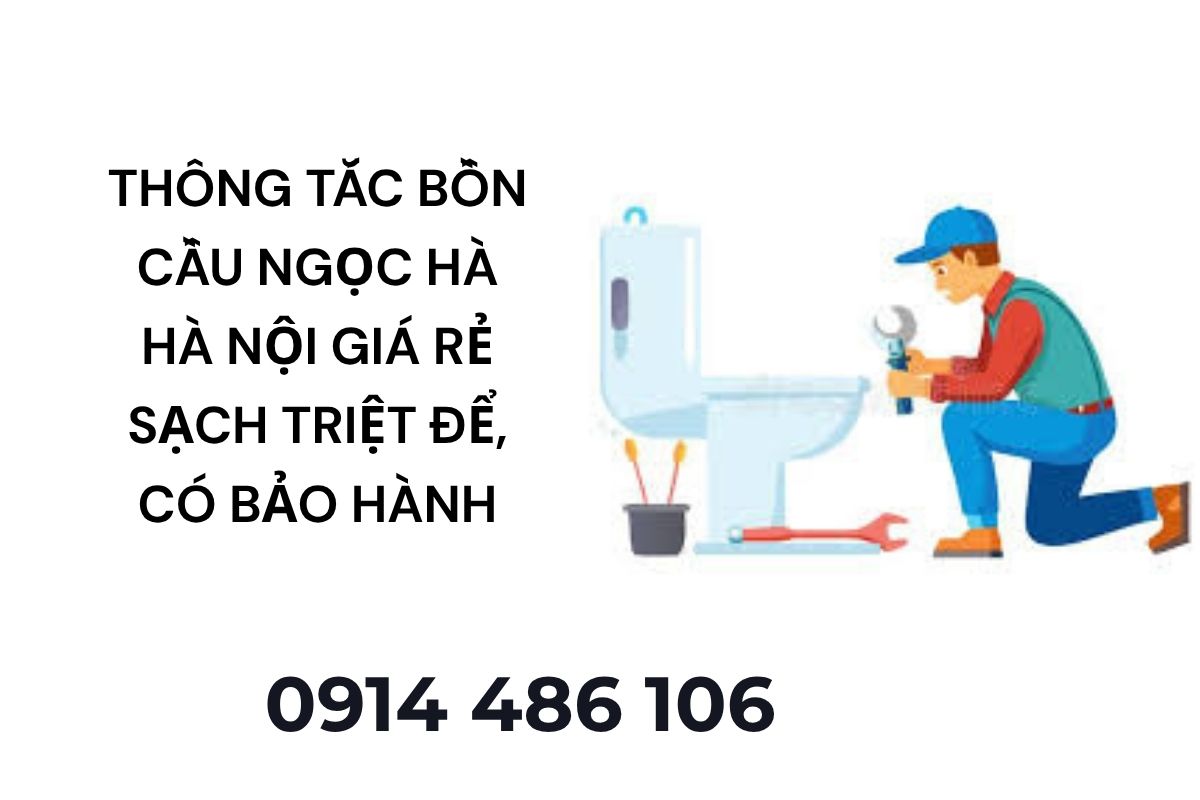 Thông Tắc Bồn Cầu Ngọc Hà Hà Nội Giá Rẻ – Sạch Triệt Để, Có Bảo Hành
