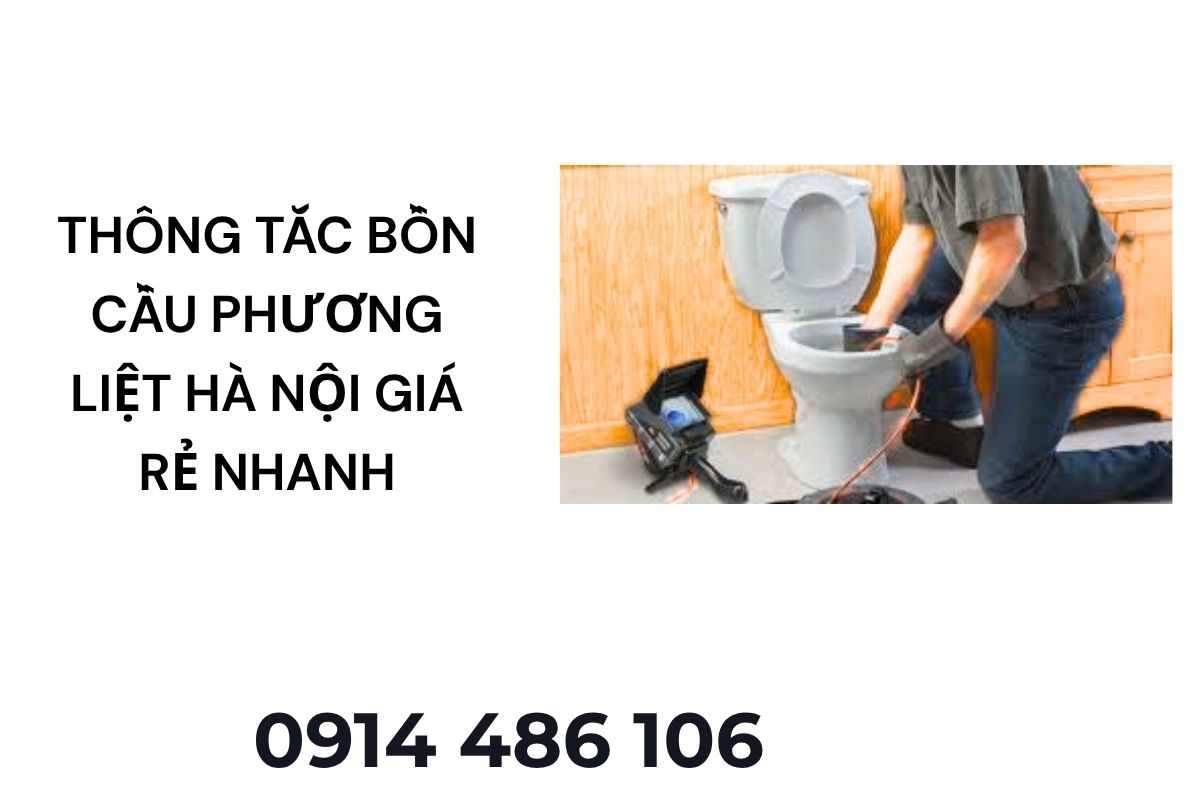 Thông Tắc Bồn Cầu Phương Liệt Hà Nội Giá Rẻ – Có Mặt Nhanh, Xử Lý Hiệu Quả 24/7