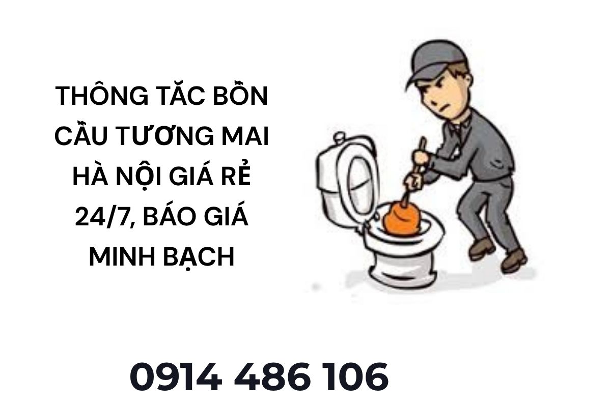 Thông Tắc Bồn Cầu Tương Mai Hà Nội Giá Rẻ – Hỗ Trợ 24/7, Báo Giá Minh Bạch