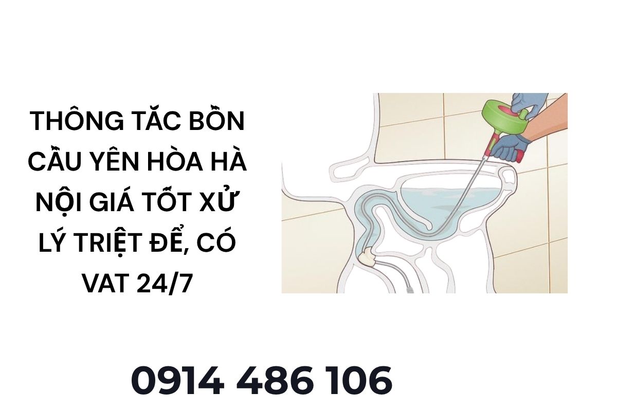 Thông Tắc Bồn Cầu Yên Hòa Hà Nội Giá Tốt – Xử Lý Triệt Để, Hỗ Trợ Nhanh Có VAT