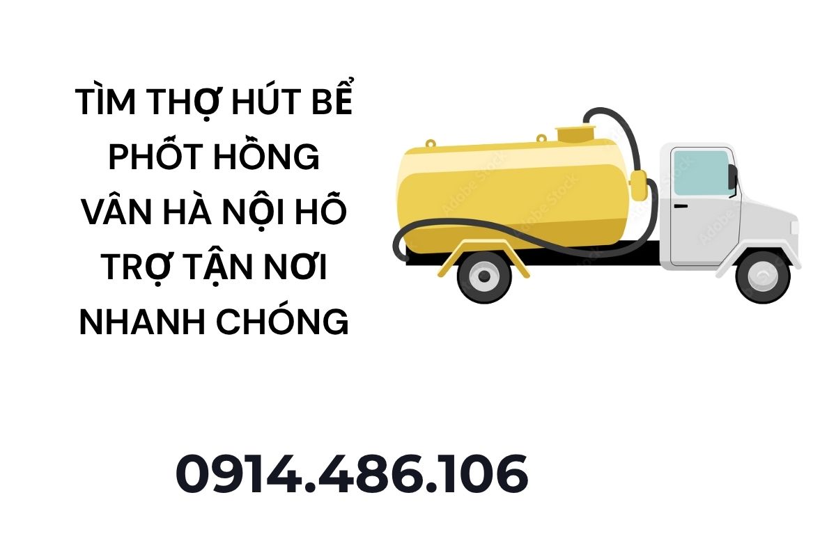 Tìm Thợ Hút Bể Phốt Hồng Vân Hà Nội Hỗ Trợ Tận Nơi Nhanh Chóng