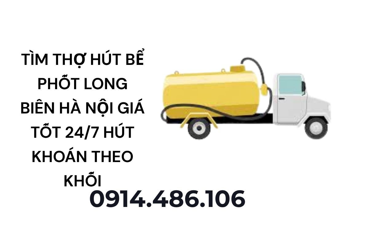 Tìm Thợ Hút Bể Phốt Long Biên Hà Nội Giá Tốt 24/7 – Hút Khoán & Theo Khối