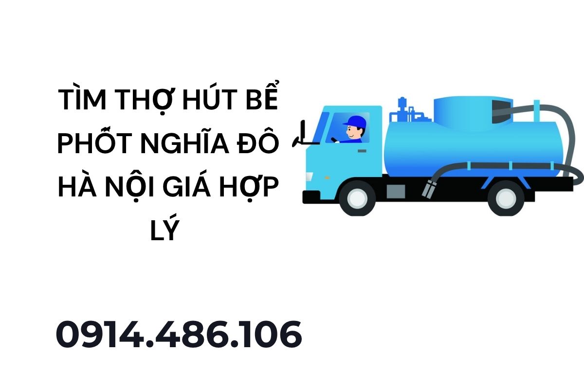 Tìm Thợ Hút Bể Phốt Nghĩa Đô Hà Nội Giá Hợp Lý – Hút Khoán & Theo Khối Rõ Ràng