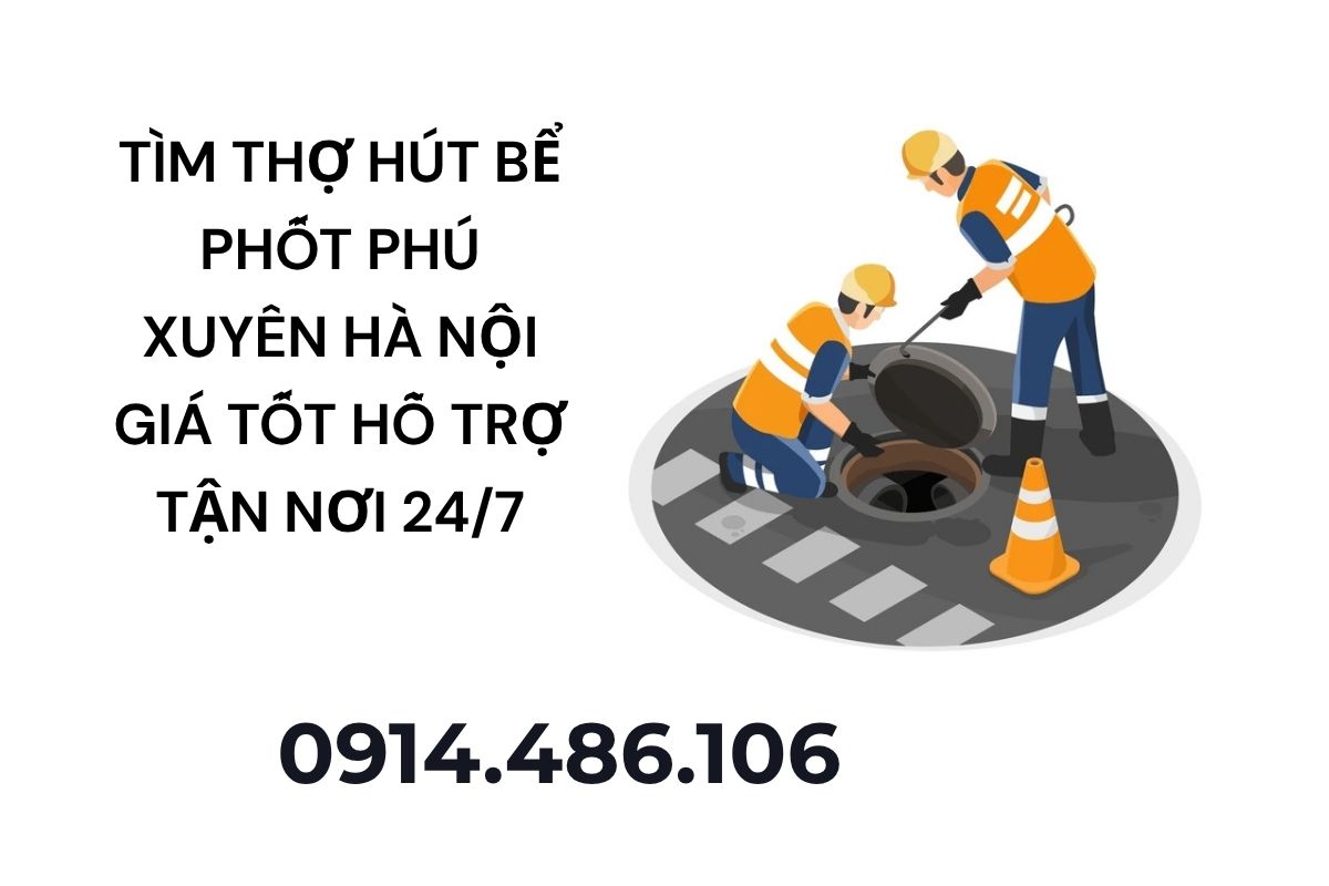Tìm Thợ Hút Bể Phốt Phú Xuyên Hà Nội Hỗ Trợ Tận Nơi 24/7