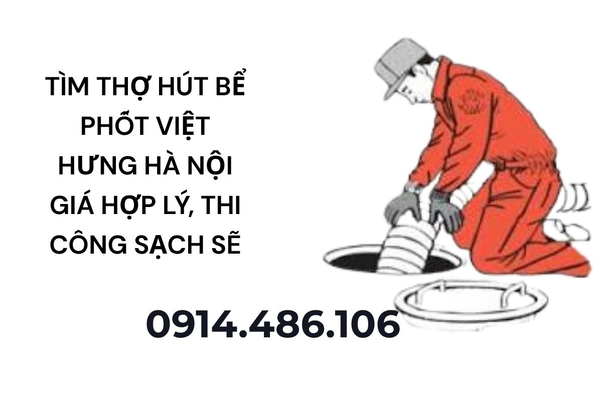Tìm Thợ Hút Bể Phốt Việt Hưng Hà Nội Giá Hợp Lý, Thi Công Sạch Sẽ 24/7