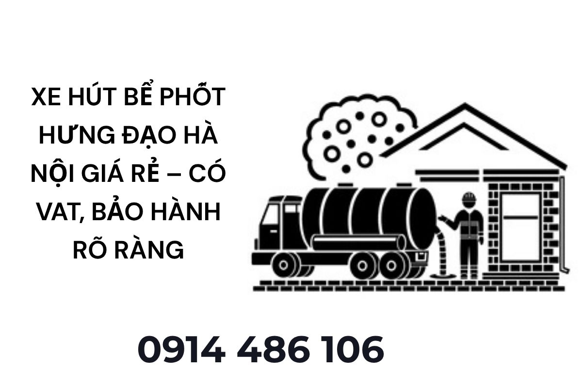 Xe Hút Bể Phốt Hưng Đạo Hà Nội Giá Rẻ – Có VAT, Bảo Hành Rõ Ràng