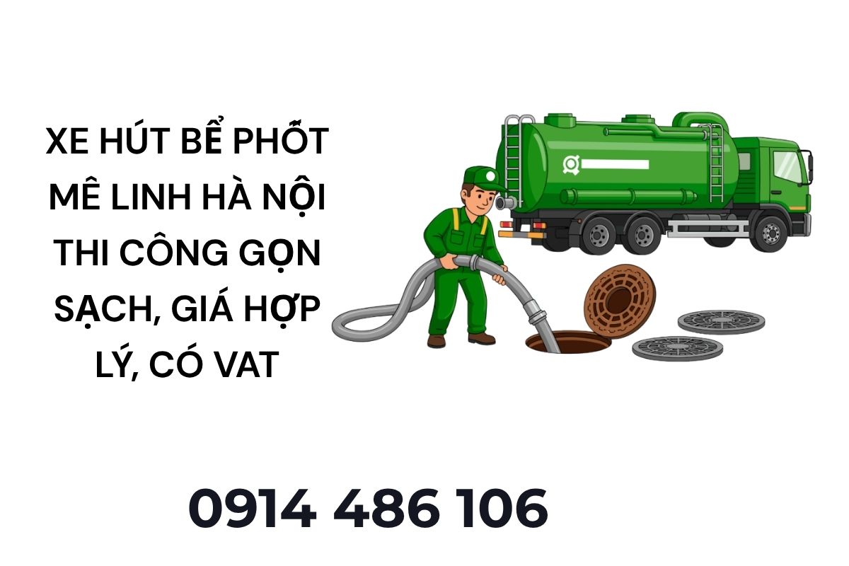 Xe Hút Bể Phốt Mê Linh Hà Nội Hỗ Trợ 24/7 – Thi Công Gọn Sạch, Giá Hợp Lý