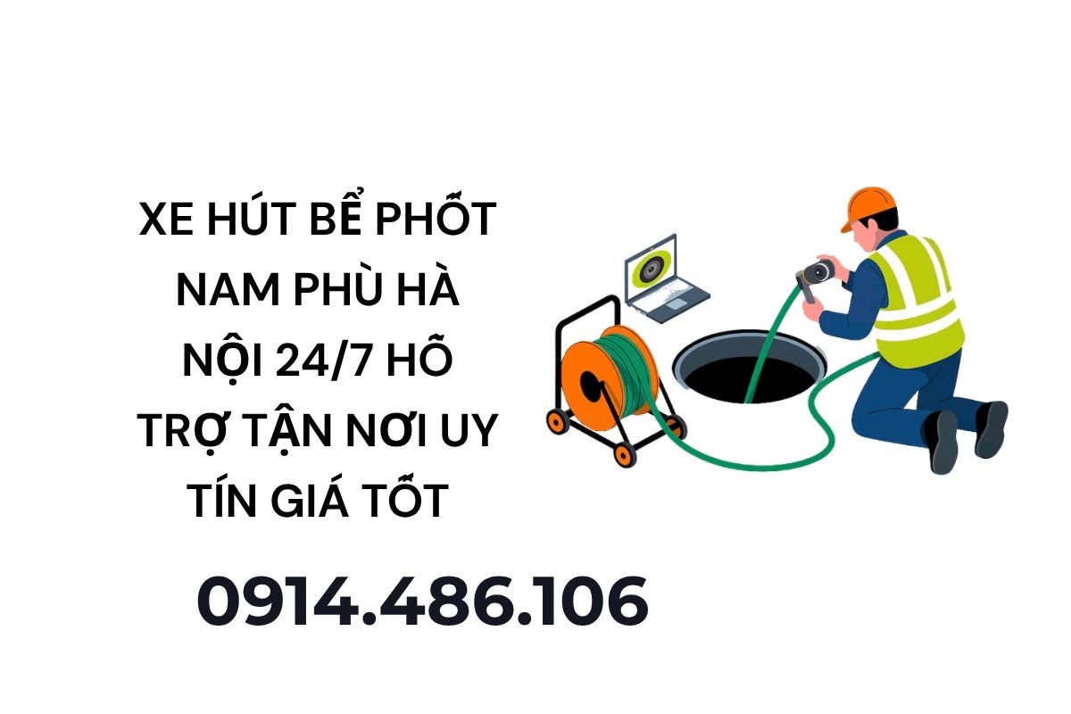 Xe Hút Bể Phốt Nam Phù Hà Nội 24/7 Hỗ Trợ Tận Nơi Uy Tín Giá Tốt