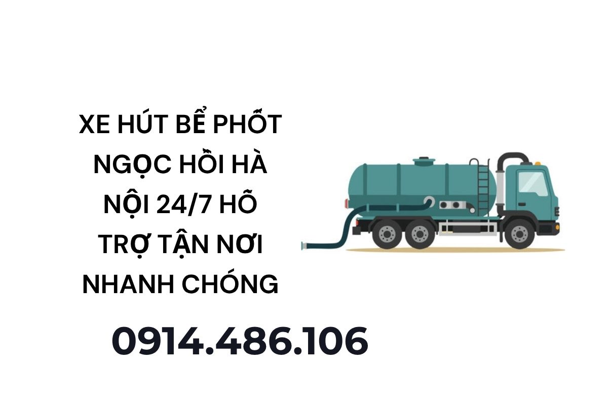 Xe Hút Bể Phốt Ngọc Hồi Hà Nội 24/7 Hỗ Trợ Tận Nơi Nhanh Chóng