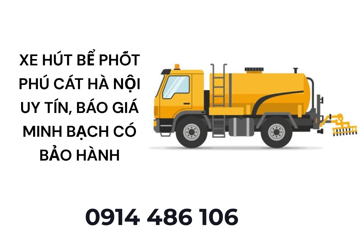 Xe Hút Bể Phốt Phú Cát Hà Nội Uy Tín, Báo Giá Minh Bạch Có Bảo Hành