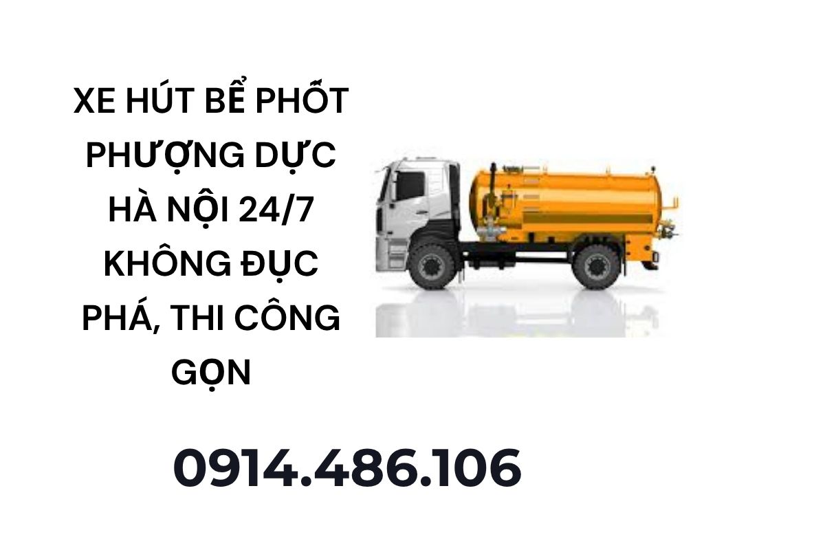 Xe Hút Bể Phốt Phượng Dực Hà Nội 24/7 Không Đục Phá, Thi Công Gọn