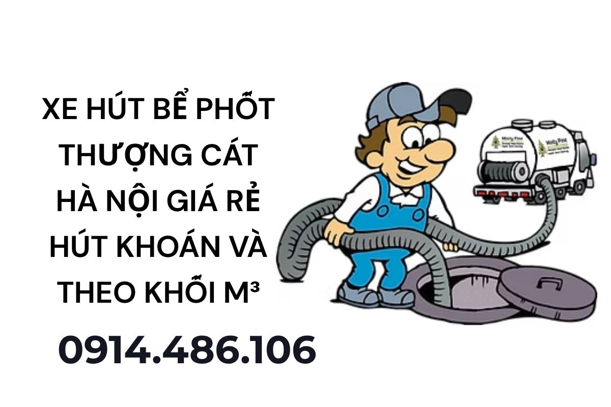 Xe Hút Bể Phốt Thượng Cát Hà Nội Giá Rẻ – Hút Khoán Trọn Gói & Theo Khối M³