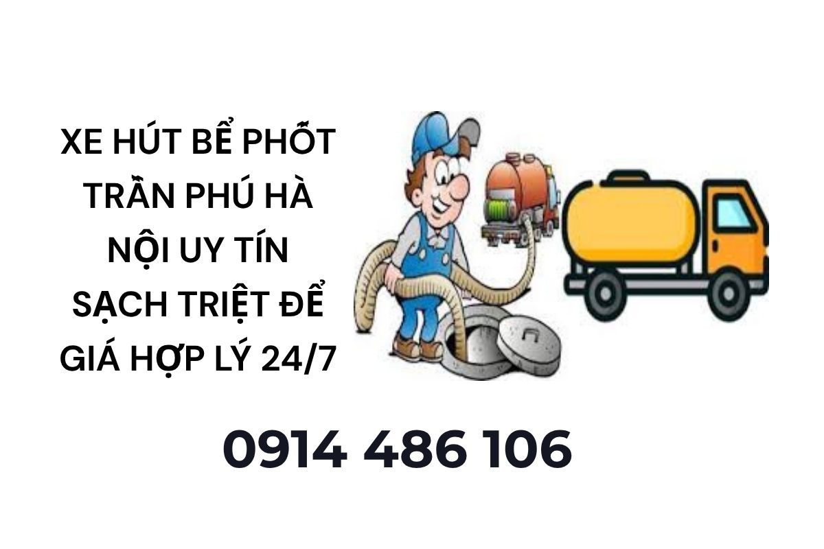 Xe Hút Bể Phốt Trần Phú Hà Nội Uy Tín Sạch Triệt Để Giá Hợp Lý 24/7