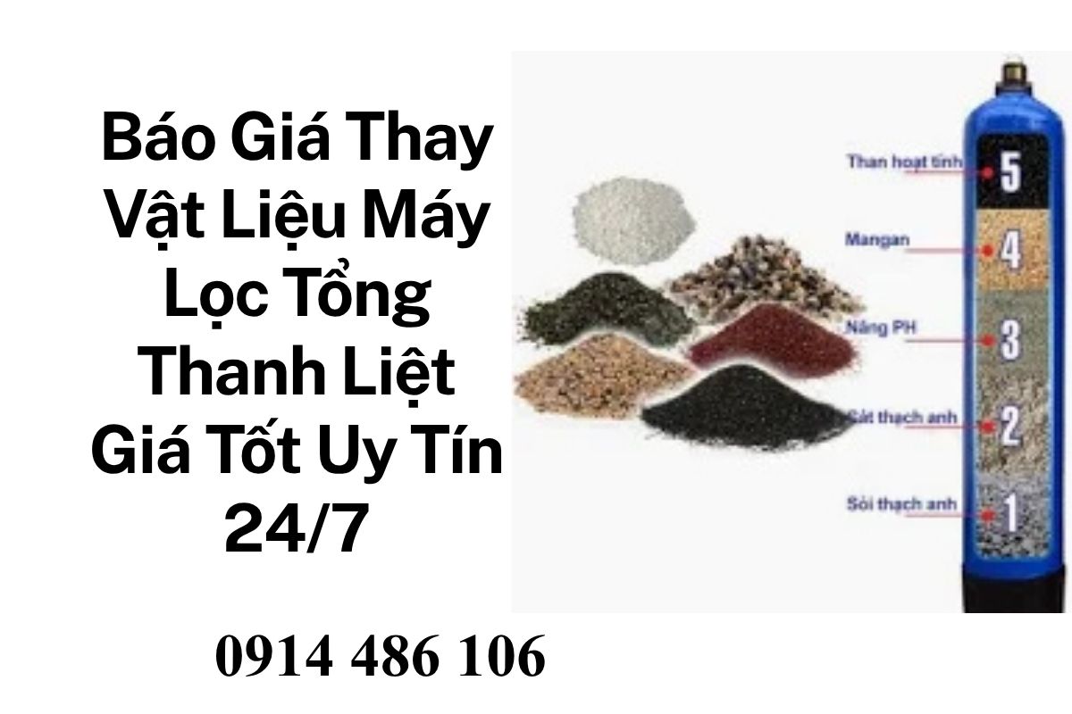 Báo Giá Thay Vật Liệu Máy Lọc Tổng Thanh Liệt Giá Tốt – Uy Tín, Chính Hãng