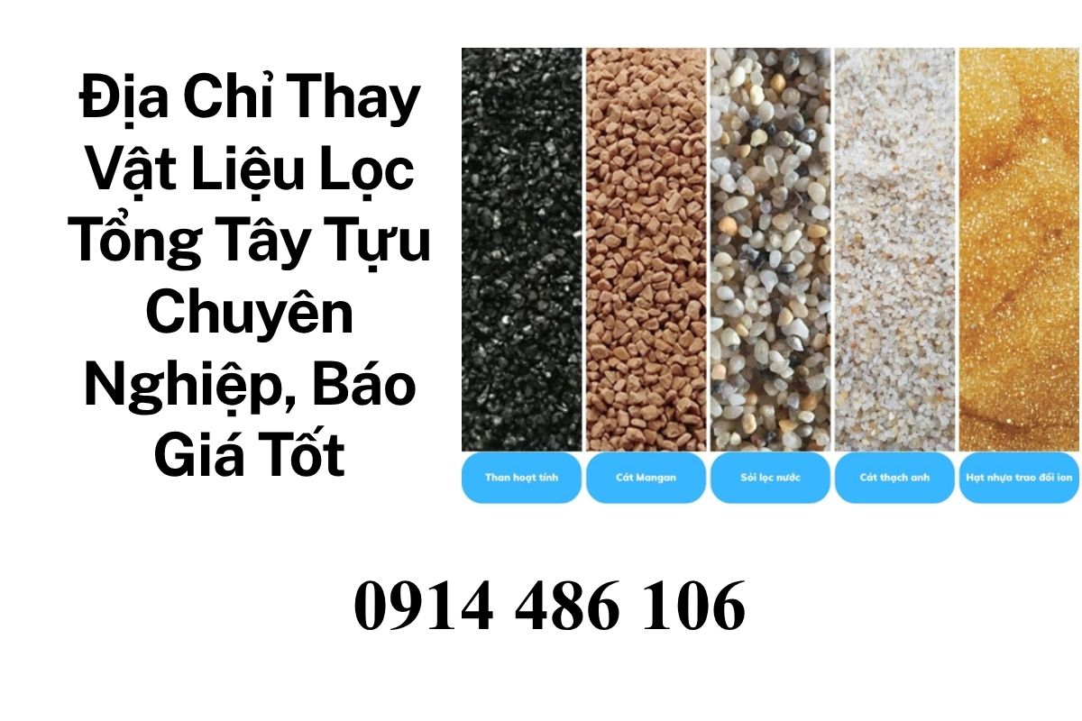 Địa Chỉ Thay Vật Liệu Lọc Tổng Tây Tựu Chuyên Nghiệp, Báo Giá Minh Bạch
