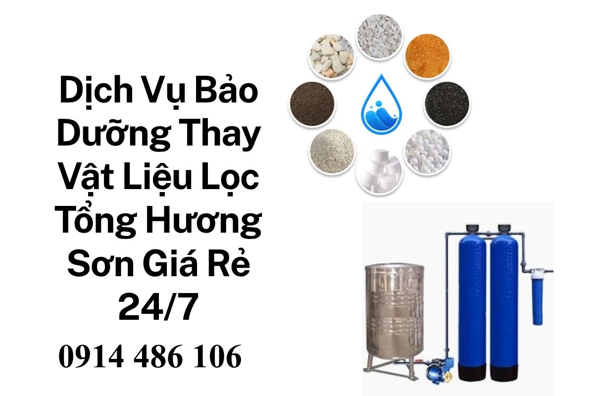 Dịch Vụ Bảo Dưỡng Thay Vật Liệu Lọc Tổng Hương Sơn Giá Rẻ, Chuyên Nghiệp