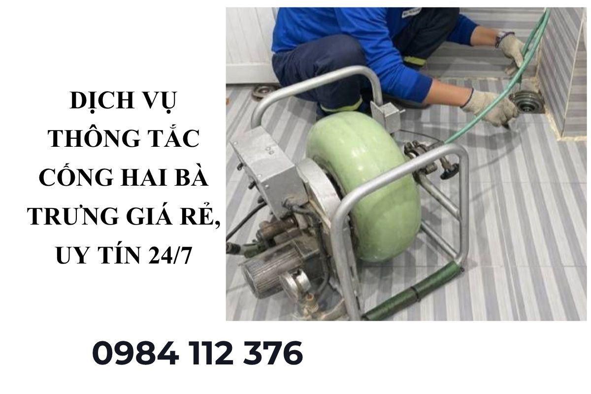Dịch Vụ Thông Tắc Cống Hai Bà Trưng Giá Rẻ, Uy Tín, Chuyên Nghiệp