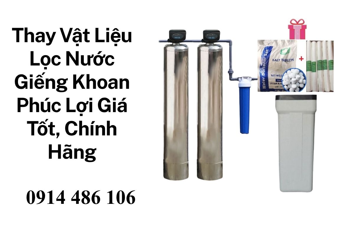 Thay Vật Liệu Lọc Nước Giếng Khoan Phúc Lợi Giá Tốt, Chính Hãng