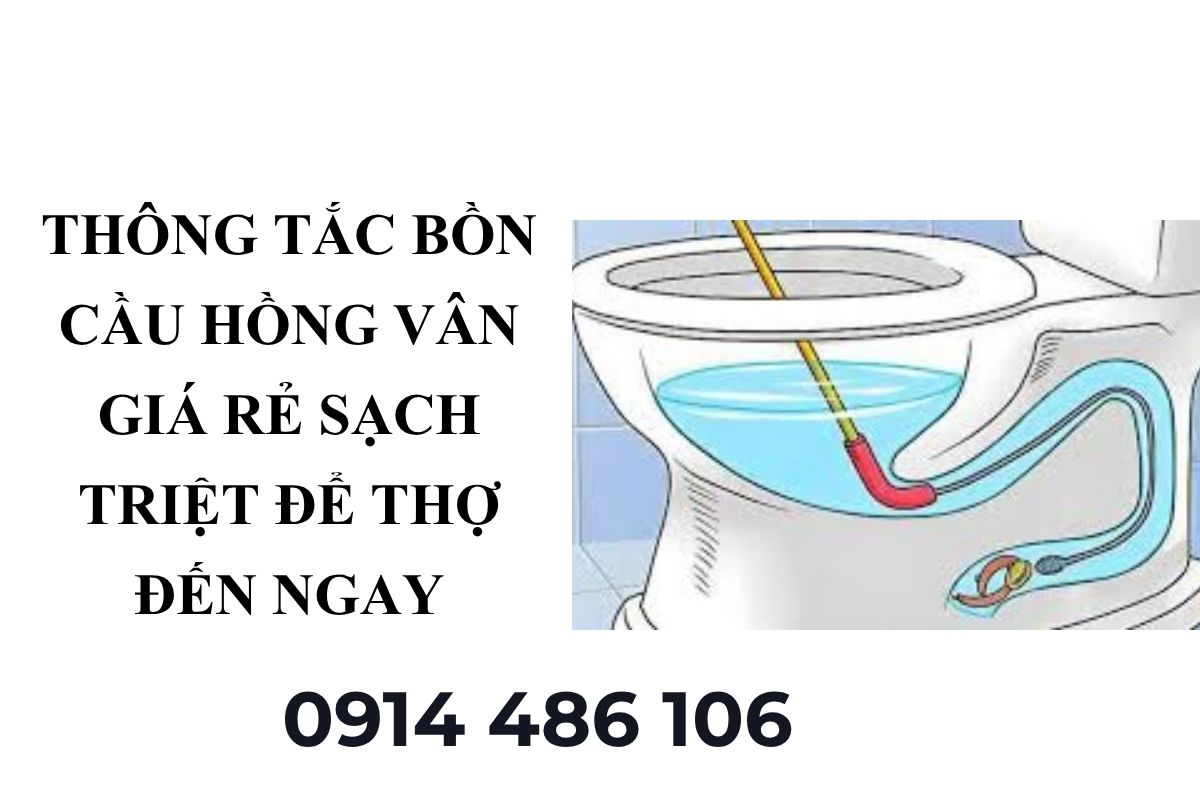 Thông Tắc Bồn Cầu Hồng Vân Giá Rẻ Sạch Triệt Để Thợ Đến Ngay