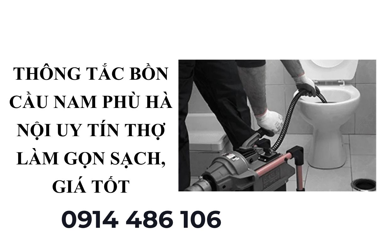 Thông Tắc Bồn Cầu Nam Phù Hà Nội Uy Tín – Thợ Làm Gọn Sạch, Giá Tốt