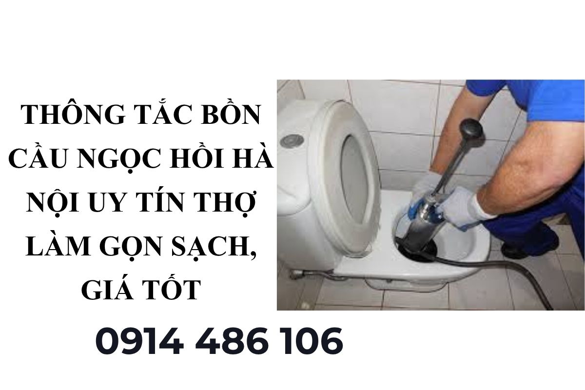 Thông Tắc Bồn Cầu Ngọc Hồi Hà Nội Uy Tín – Thợ Làm Gọn Sạch, Giá Tốt 24/7