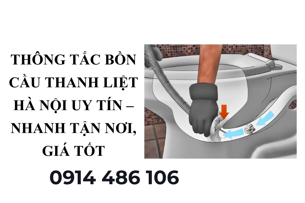 Thông Tắc Bồn Cầu Thanh Liệt Hà Nội Uy Tín – Nhanh Tận Nơi, Giá Tốt 24/7