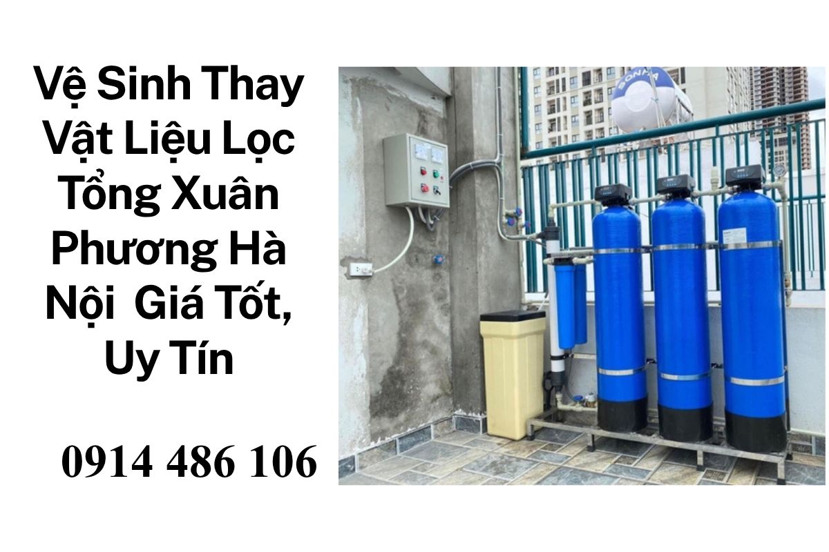 Vệ Sinh Thay Vật Liệu Lọc Tổng Xuân Phương Hà Nội Chính Hãng, Giá Tốt, Uy Tín