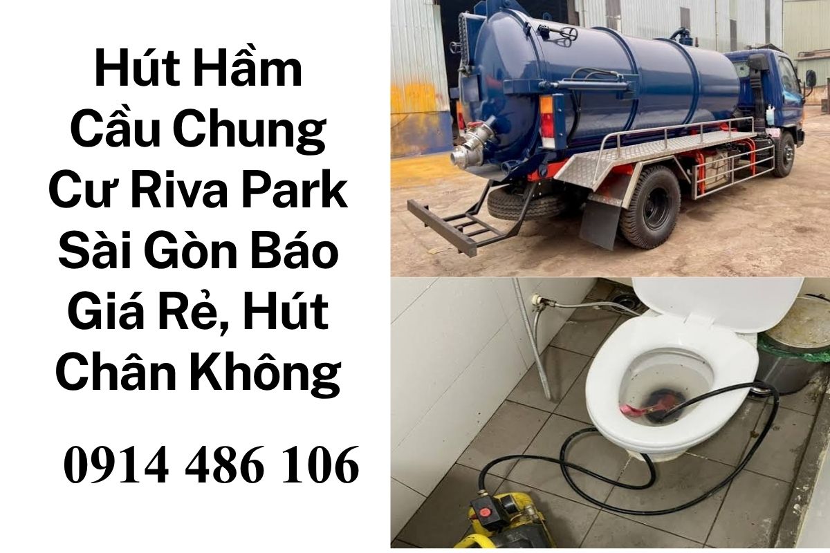 Hút Hầm Cầu Chung Cư Riva Park Sài Gòn Báo Giá Rẻ, Xe Hút Chân Không Hiện Đại