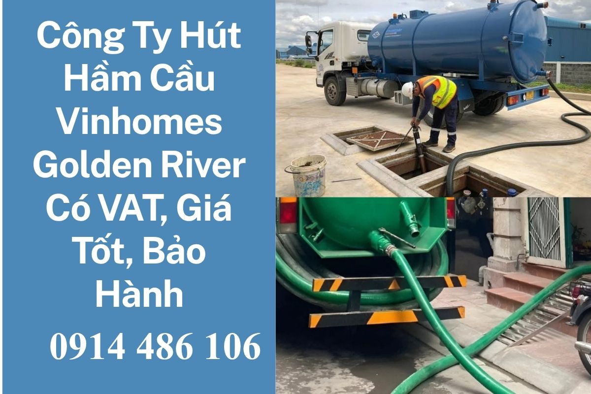 Công Ty Hút Hầm Cầu Vinhomes Golden River Có Hóa Đơn VAT, Giá Tốt, Bảo Hành