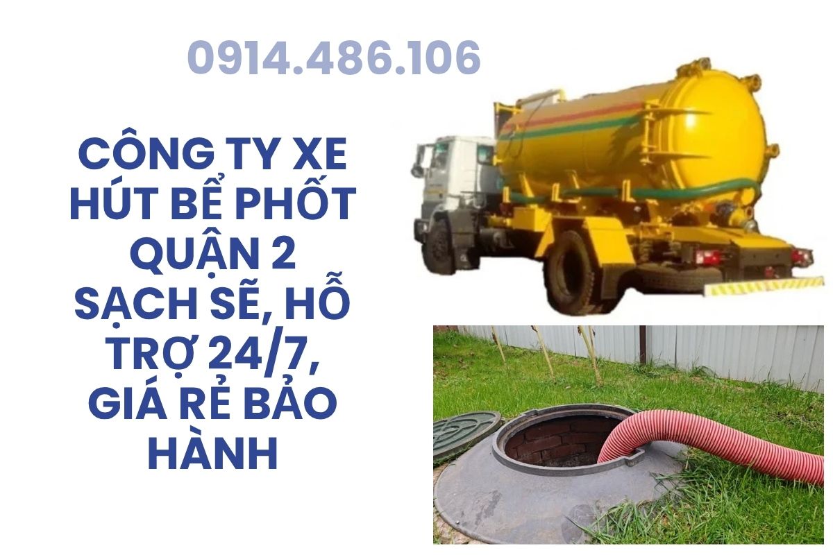 Công Ty Xe Hút Bể Phốt Quận 2 Sài Gòn Sạch Sẽ, Hỗ Trợ 24/7, Giá Rẻ Bảo Hành