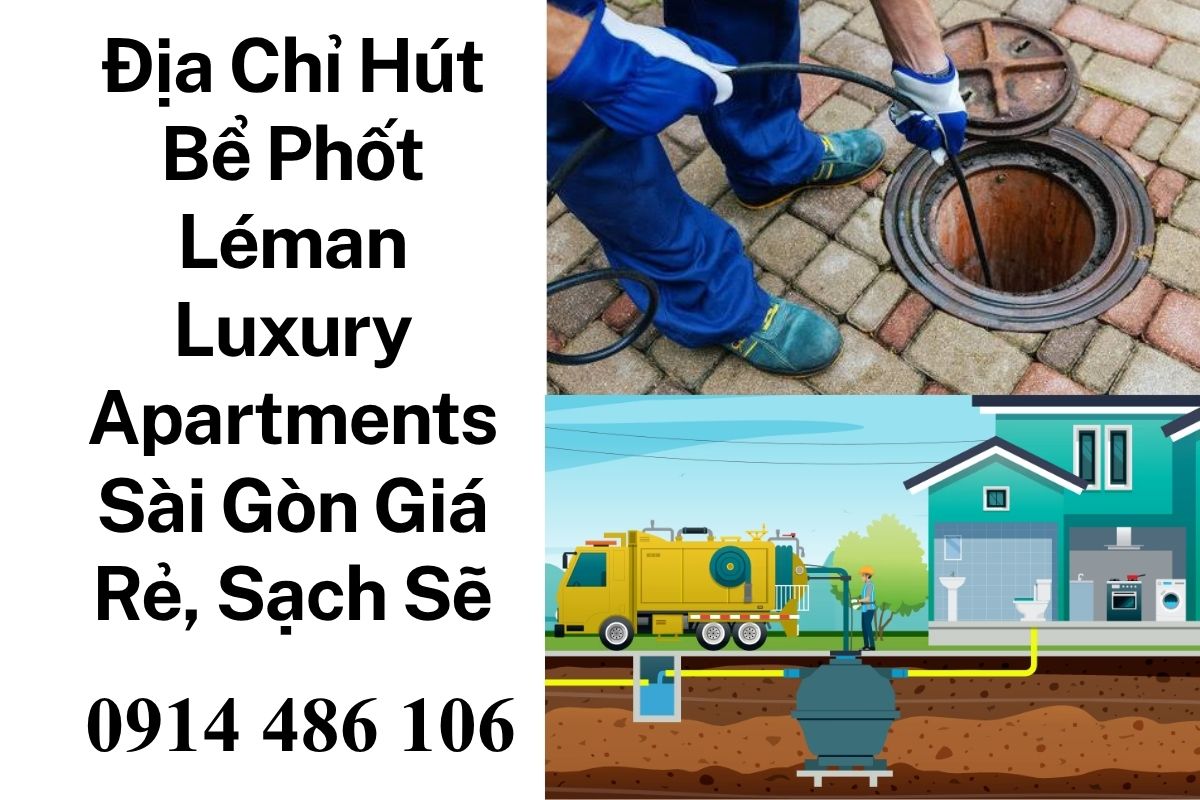 Địa Chỉ Hút Bể Phốt Léman Luxury Apartments Sài Gòn Giá Rẻ, Thi Công Sạch Sẽ