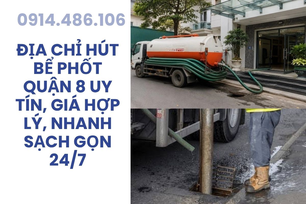Địa Chỉ Hút Bể Phốt Quận 8 Sài Gòn, Giá Hợp Lý, Nhanh Sạch Gọn 24/7