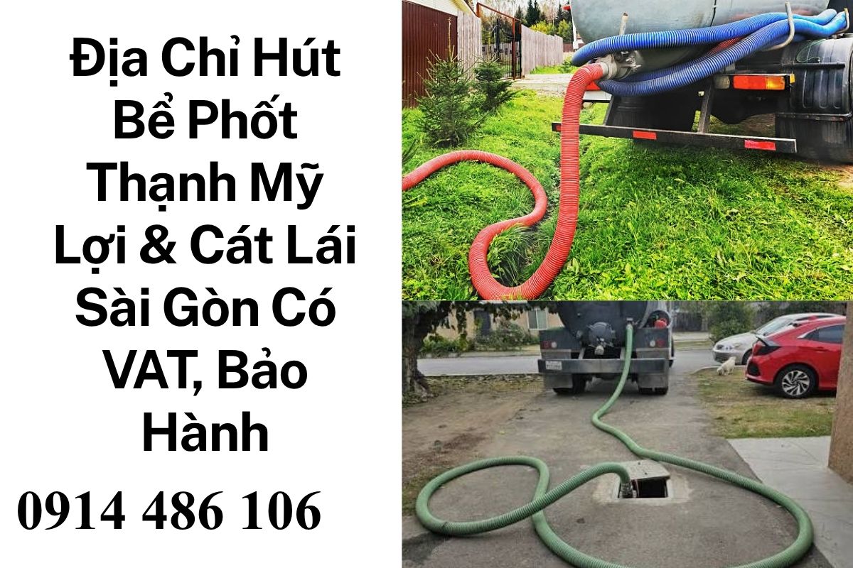 Địa Chỉ Hút Bể Phốt Thạnh Mỹ Lợi & Cát Lái Sài Gòn Nhanh Chóng, Có VAT, Bảo Hành