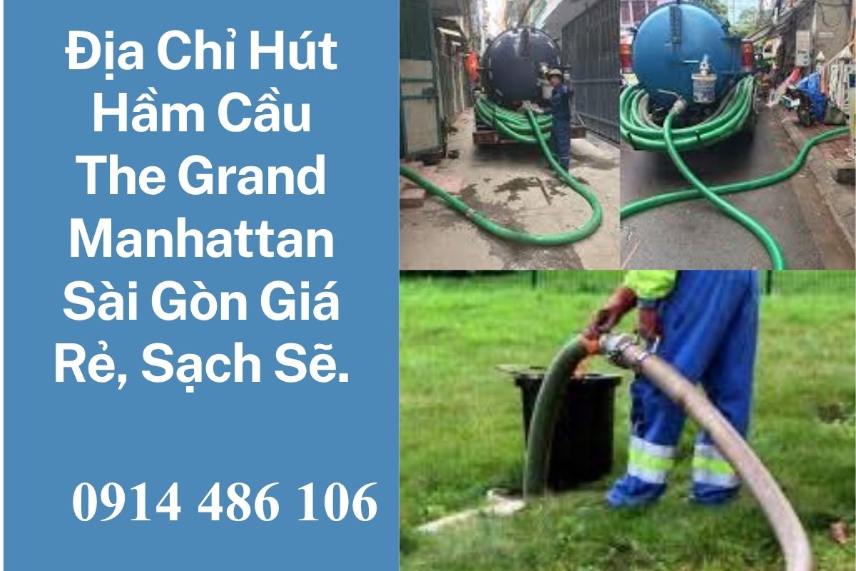 Địa Chỉ Hút Hầm Cầu The Grand Manhattan Sài Gòn Giá Rẻ, Sạch Sẽ, Bảo Hành 24/7