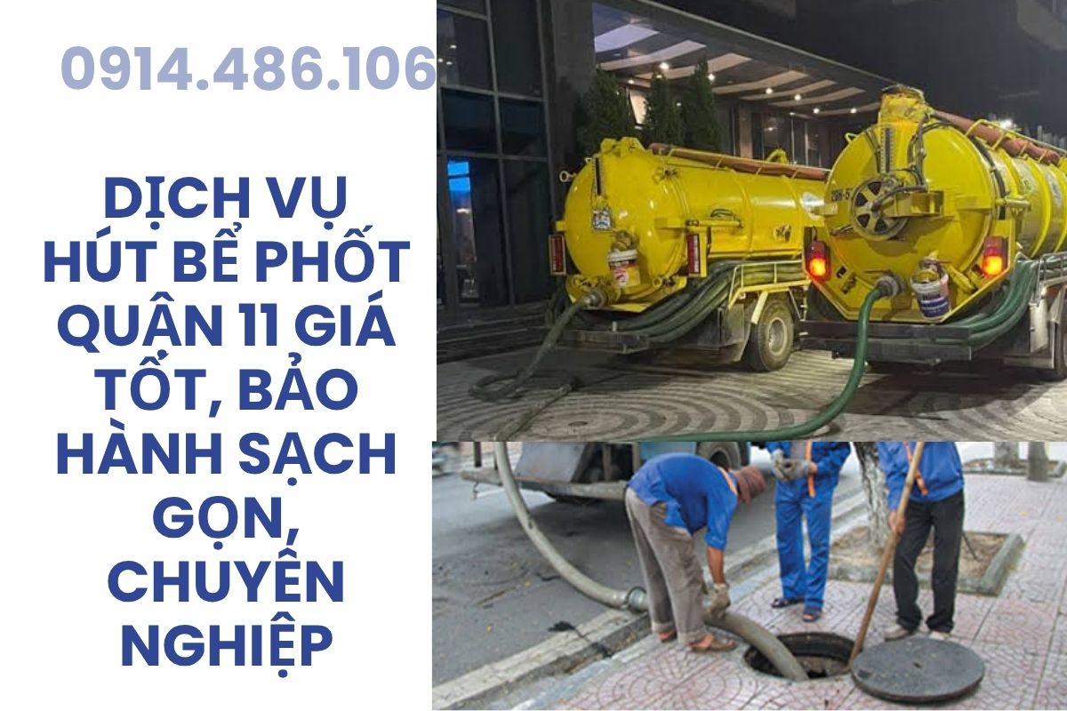 Dịch Vụ Hút Bể Phốt Quận 11 Sài Gòn Giá Tốt, Bảo Hành Sạch Gọn, Chuyên Nghiệp