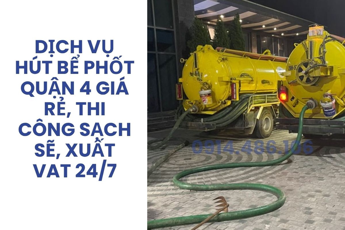 Dịch Vụ Hút Bể Phốt Quận 4 Sài Gòn Giá Rẻ, Thi Công Sạch Sẽ, Xuất Hóa Đơn VAT