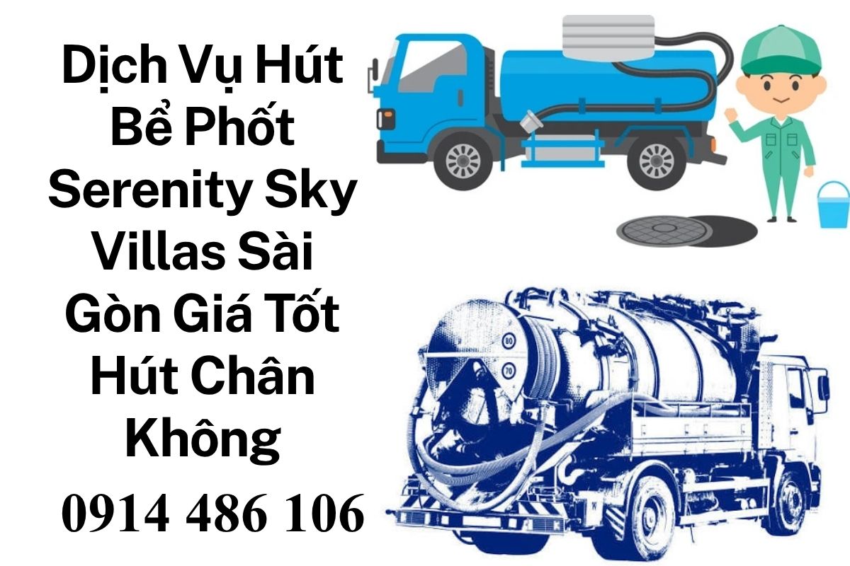Dịch Vụ Hút Bể Phốt Serenity Sky Villas Sài Gòn Giá Tốt, Xe Hút Chân Không Hiện Đại, Phục Vụ 24/7
