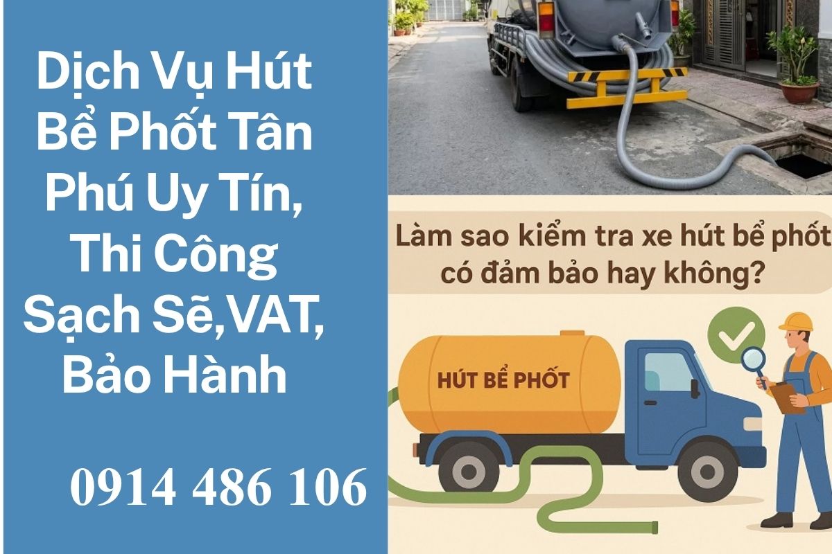 Dịch Vụ Hút Bể Phốt Tân Phú Uy Tín, Thi Công Sạch Sẽ, Có VAT, Bảo Hành