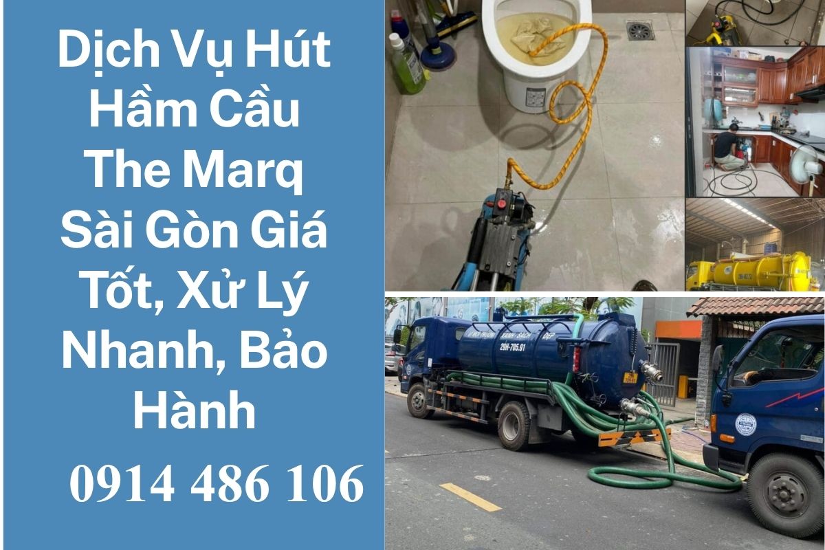 Dịch Vụ Hút Hầm Cầu The Marq Sài Gòn Giá Tốt, Xử Lý Nhanh, Đảm Bảo Vệ Sinh