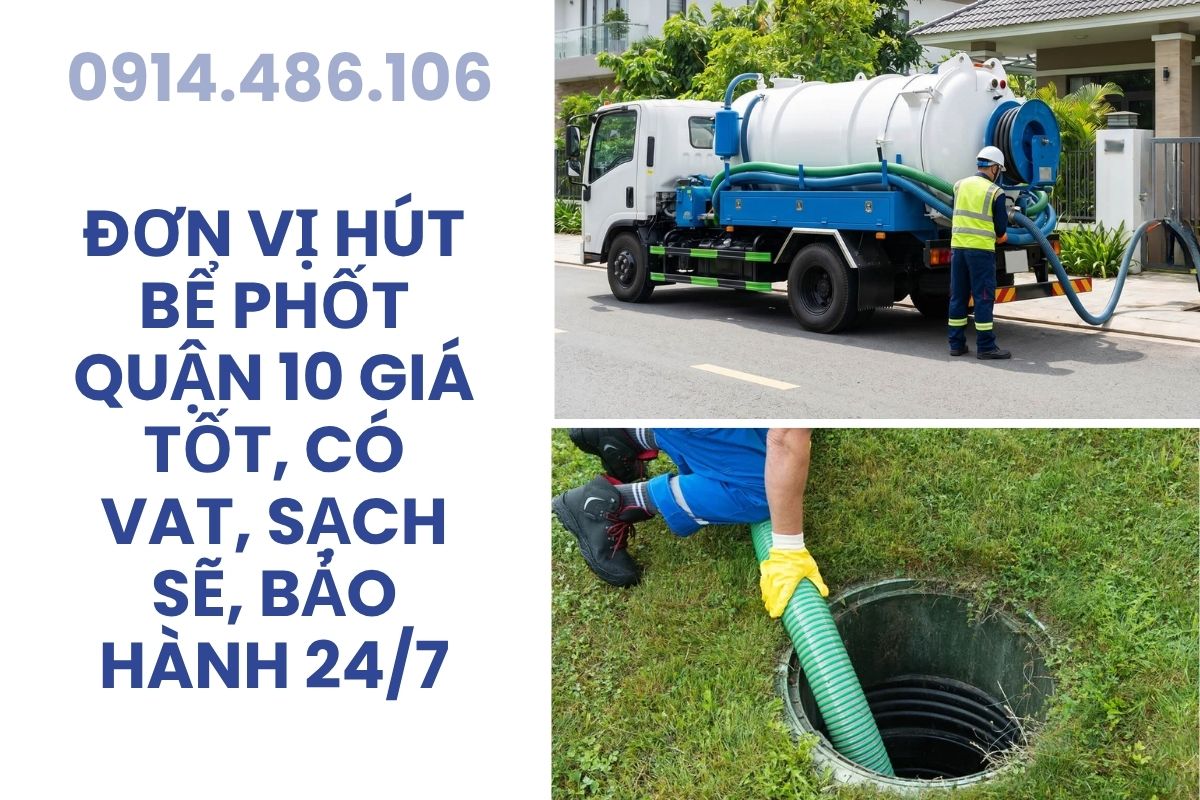 Đơn Vị Hút Bể Phốt Quận 10 Sài Gòn Giá Tốt, Có VAT, Sạch Sẽ, Bảo Hành 24/7