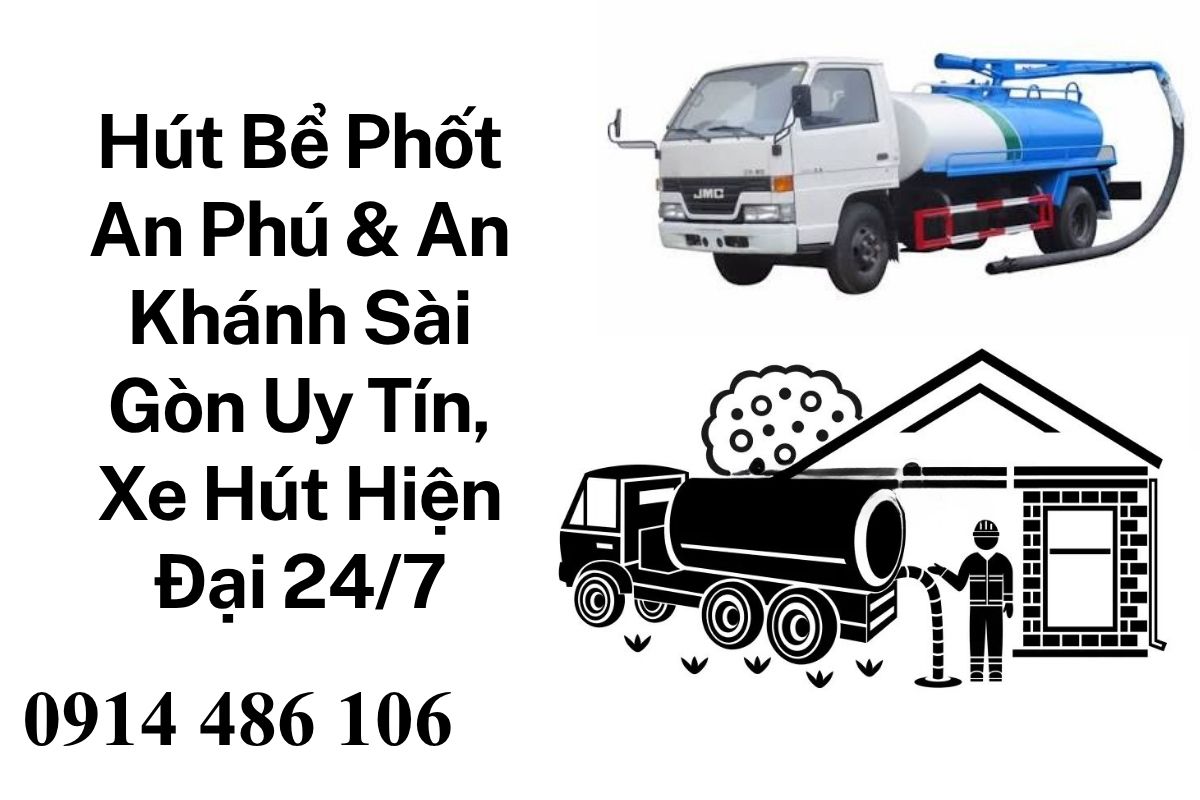 Hút Bể Phốt An Phú & An Khánh Sài Gòn Uy Tín, Xe Hút Hiện Đại, Hỗ Trợ 24/7